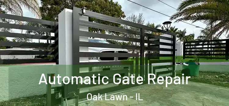 Automatic Gate Repair Oak Lawn - IL