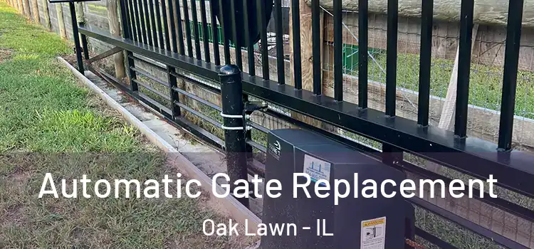 Automatic Gate Replacement Oak Lawn - IL