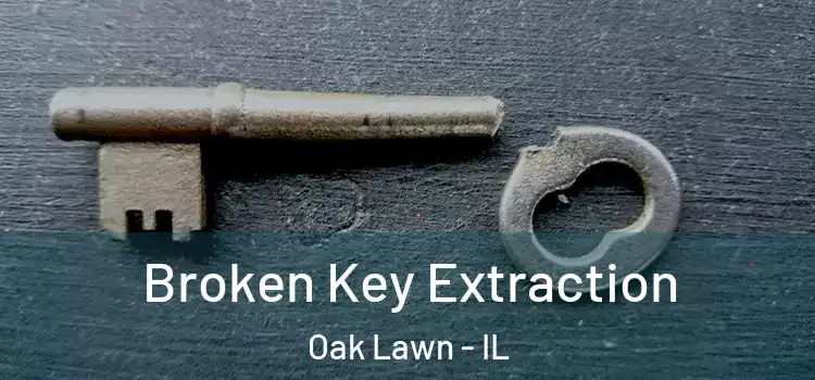  Broken Key Extraction Oak Lawn - IL