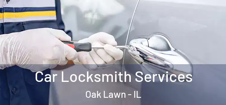  Car Locksmith Services Oak Lawn - IL