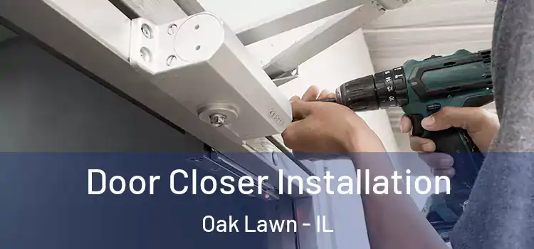 Door Closer Installation Oak Lawn - IL