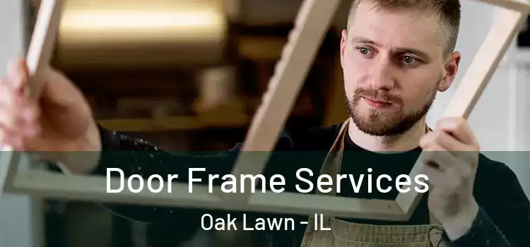 Door Frame Services Oak Lawn - IL
