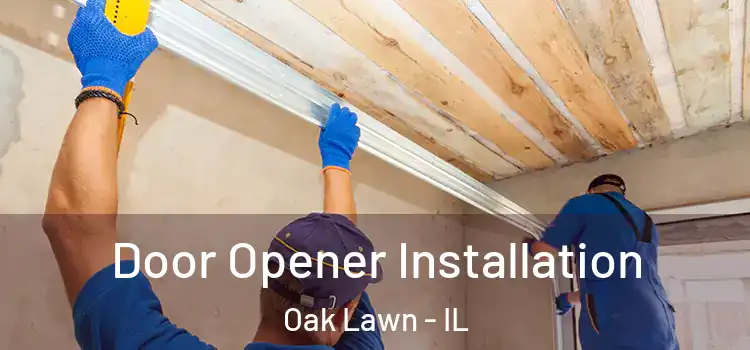Door Opener Installation Oak Lawn - IL