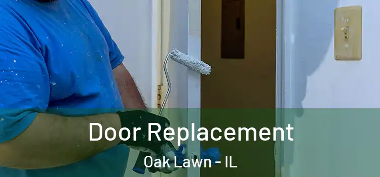 Door Replacement Oak Lawn - IL