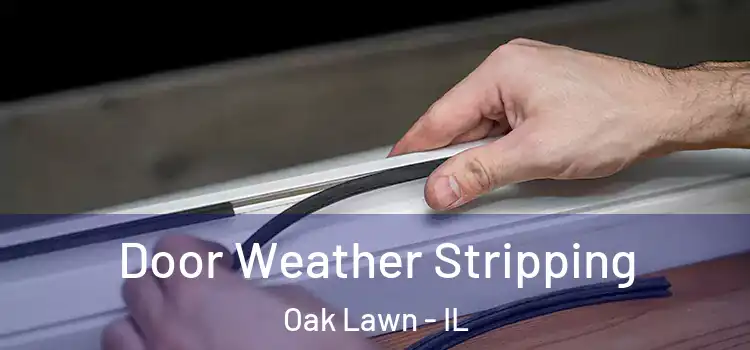  Door Weather Stripping Oak Lawn - IL