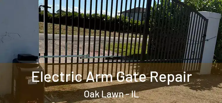 Electric Arm Gate Repair Oak Lawn - IL