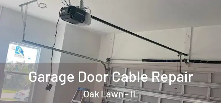  Garage Door Cable Repair Oak Lawn - IL