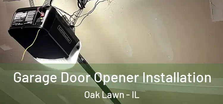  Garage Door Opener Installation Oak Lawn - IL