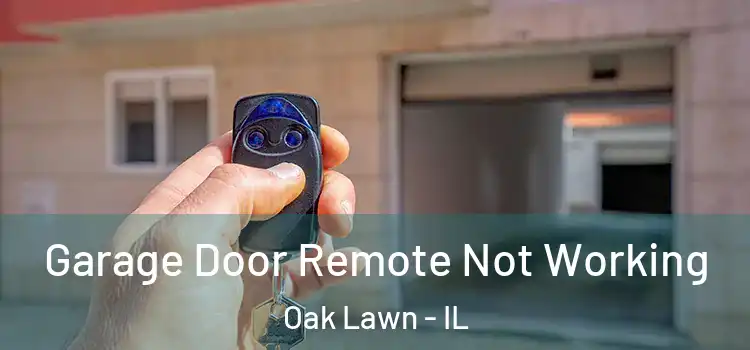  Garage Door Remote Not Working Oak Lawn - IL