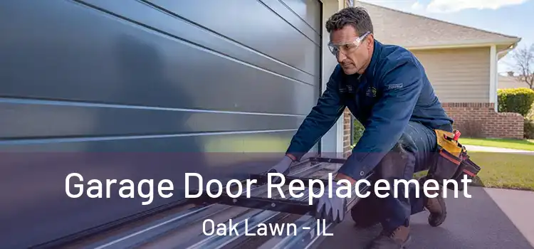 Garage Door Replacement Oak Lawn - IL