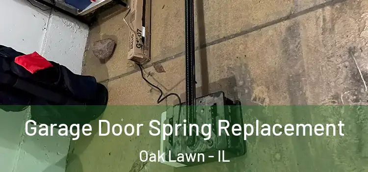  Garage Door Spring Replacement Oak Lawn - IL