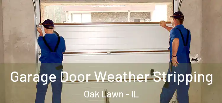  Garage Door Weather Stripping Oak Lawn - IL