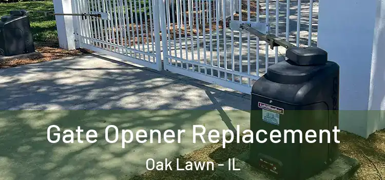 Gate Opener Replacement Oak Lawn - IL
