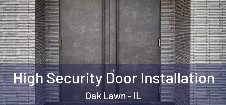 High Security Door Installation Oak Lawn - IL