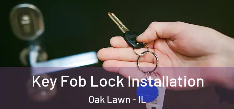 Key Fob Lock Installation Oak Lawn - IL