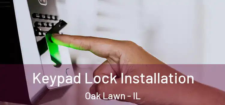Keypad Lock Installation Oak Lawn - IL