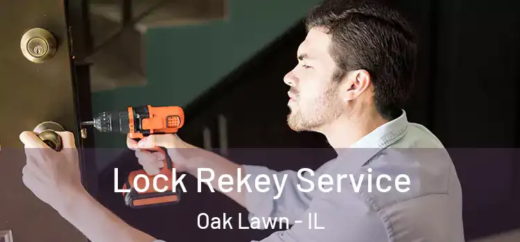 Lock Rekey Service Oak Lawn - IL