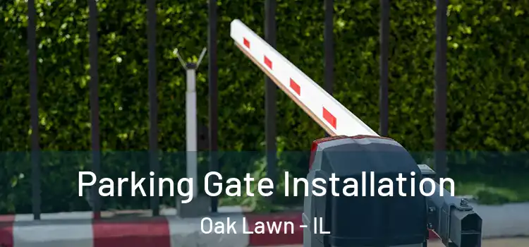 Parking Gate Installation Oak Lawn - IL