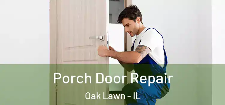  Porch Door Repair Oak Lawn - IL