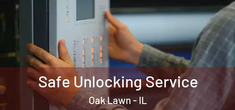  Safe Unlocking Service Oak Lawn - IL