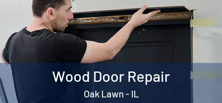 Wood Door Repair Oak Lawn - IL
